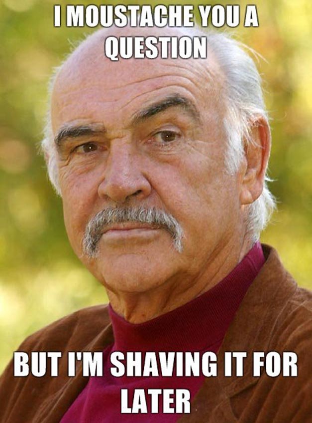 Sean Connery Moustache You A Question